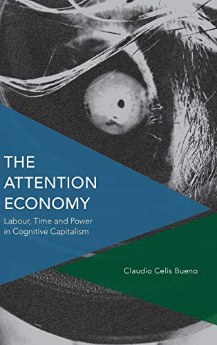 The Attention Economy: Labour, Time and Power in Cognitive Capitalism (Critical Perspectives on Theory, Culture and Politics)