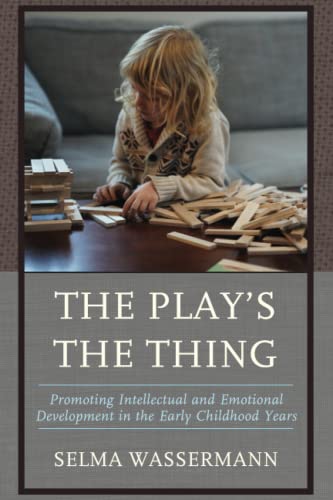The Play’s the Thing: Promoting Intellectual and Emotional Development in the Early Childhood Years