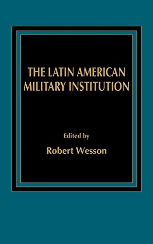 The Latin American Military Institution (Politics in Latin America)