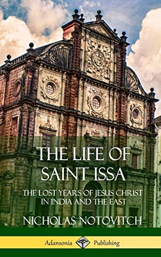 The Life of Saint Issa: The Lost Years of Jesus Christ in India and the East (Hardcover)