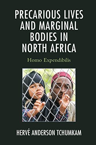 Precarious Lives and Marginal Bodies in North Africa: Homo Expendibilis (After the Empire: The Francophone World and Postcolonial Fra)