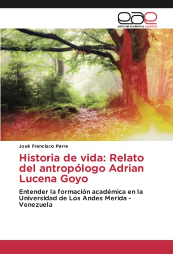 Historia de vida: Relato del antropólogo Adrian Lucena Goyo: Entender la formación académica en la Universidad de Los Andes Merida -Venezuela