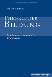 Theorie der Bildung . Eine humanwissenschaftliche Grundlegung