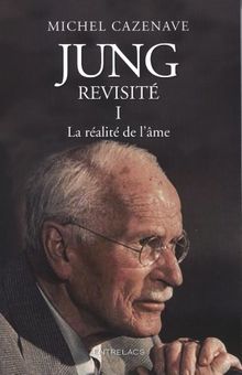 Jung revisité. Vol. 1. La réalité de l'âme