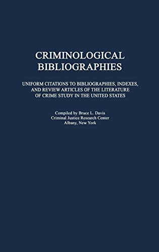 Criminological Bibliographies: Uniform Citations to Bibliographies, Indexes, and Review Articles of the Literature of Crime Study in the United States