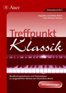 Treffpunkt Klassik: Musikinterpretationen und Textanalysen zu ausgewählten Werken der klassischen Musik. Für Sekundarstufe 1