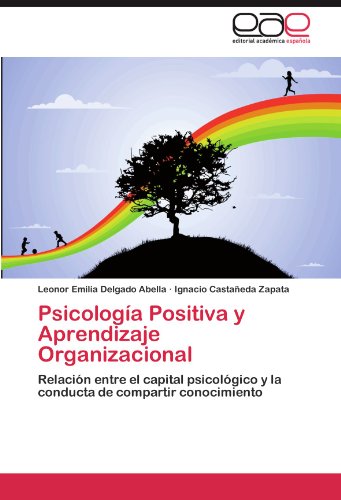 Psicología Positiva y Aprendizaje Organizacional: Relación entre el capital psicológico y la conducta de compartir conocimiento