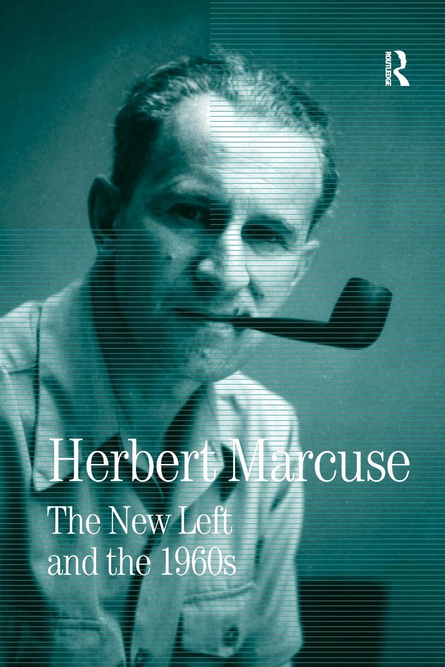 The New Left and the 1960s: Collected Papers of Herbert Marcuse, Volume 3 (Herbert Marcuse: Collected Papers, 3, Band 3)
