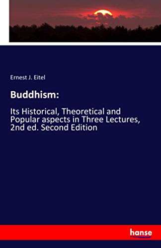 Buddhism:: Its Historical, Theoretical and Popular aspects in Three Lectures, 2nd ed. Second Edition