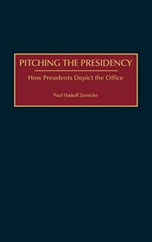 Pitching the Presidency: How Presidents Depict the Office