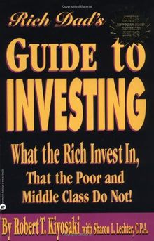 Rich Dad's Guide to Investing: What the Rich Invest in, That the Poor and Middle Class Do Not!: What the Rich Invest in That the Poor Do Not!