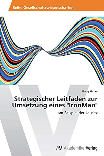 Strategischer Leitfaden zur Umsetzung eines IronMan: am Beispiel der Lausitz