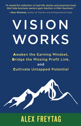 Vision Works: Awaken the Earning Mindset, Bridge the Missing Profit Link, and Cultivate Untapped Potential