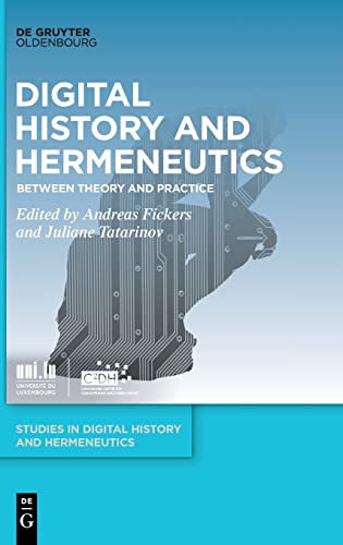 Digital History and Hermeneutics: Between Theory and Practice (Studies in Digital History and Hermeneutics, 2)