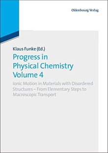 Progress in Physical Chemistry Volume 4: Ionic Motion in Materials with Disordered Structures - From Elementary Steps to Macroscopic Transport