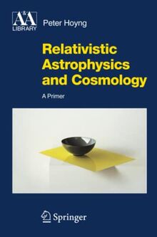 Relativistic Astrophysics and Cosmology: A Primer (Astronomy and Astrophysics Library)