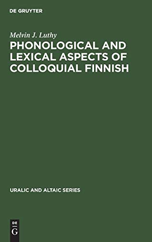 Phonological and Lexical Aspects of Colloquial Finnish (Uralic and Altaic Series, 119, Band 119)