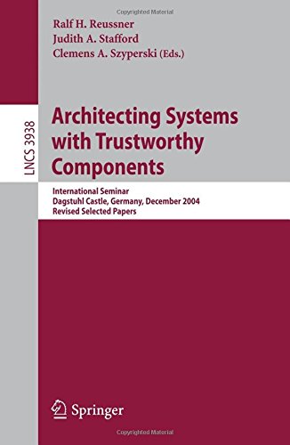 Architecting Systems with Trustworthy Components: International Seminar, Dagstuhl Castle, Germany, December 12-17, 2004. Revised Selected Papers (Lecture Notes in Computer Science, Band 3938)