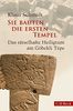 Sie bauten die ersten Tempel: Das rätselhafte Heiligtum am Göbekli Tepe