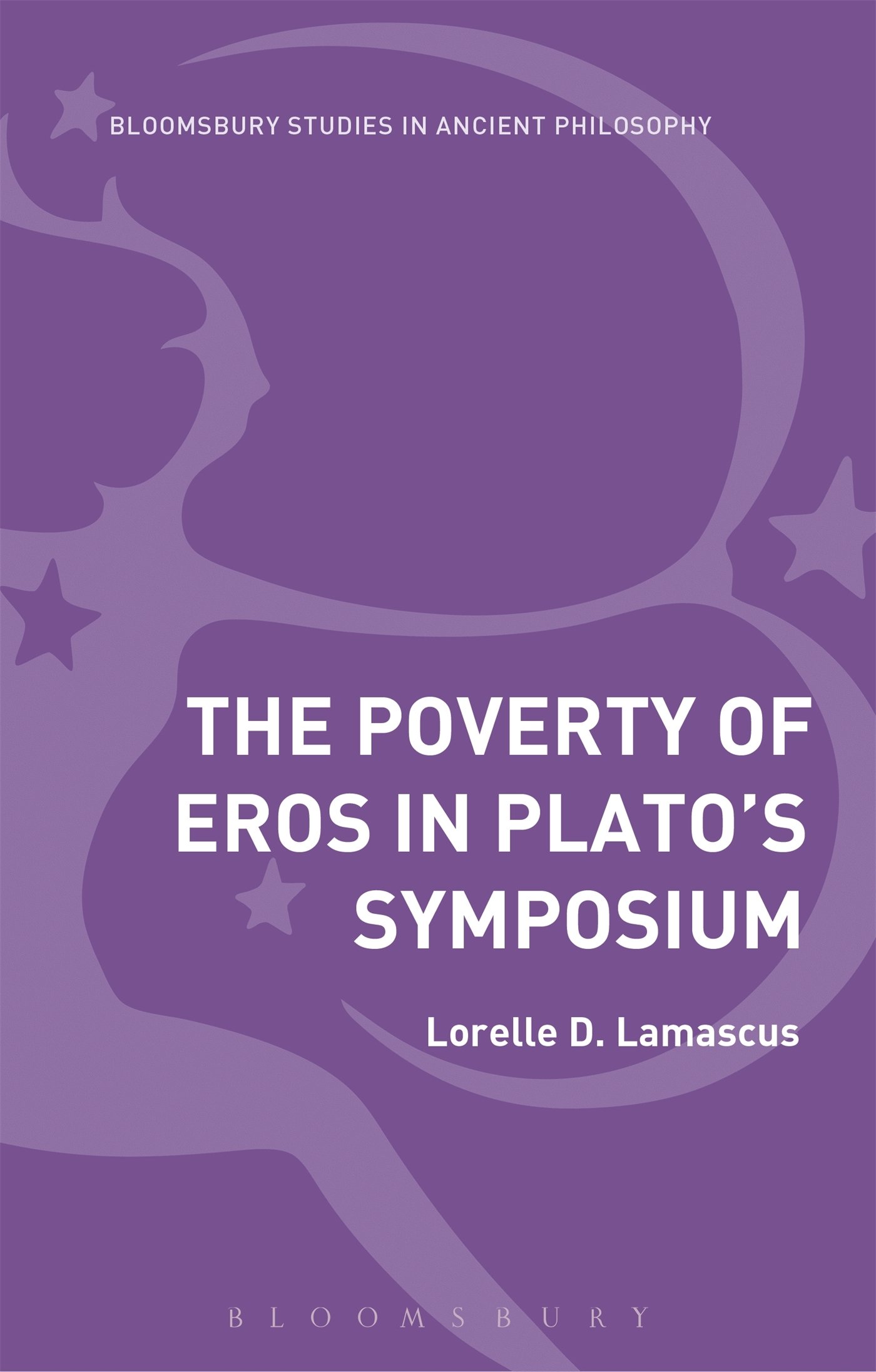 The Poverty of Eros in Plato’s Symposium (Bloomsbury Studies in Ancient Philosophy)