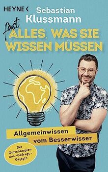 Fast alles, was Sie wissen müssen: Allgemeinwissen vom Besserwisser - Wissen to go vom beliebten Jäger aus dem ARD-Quiz »Gefragt gejagt« - Teil 1