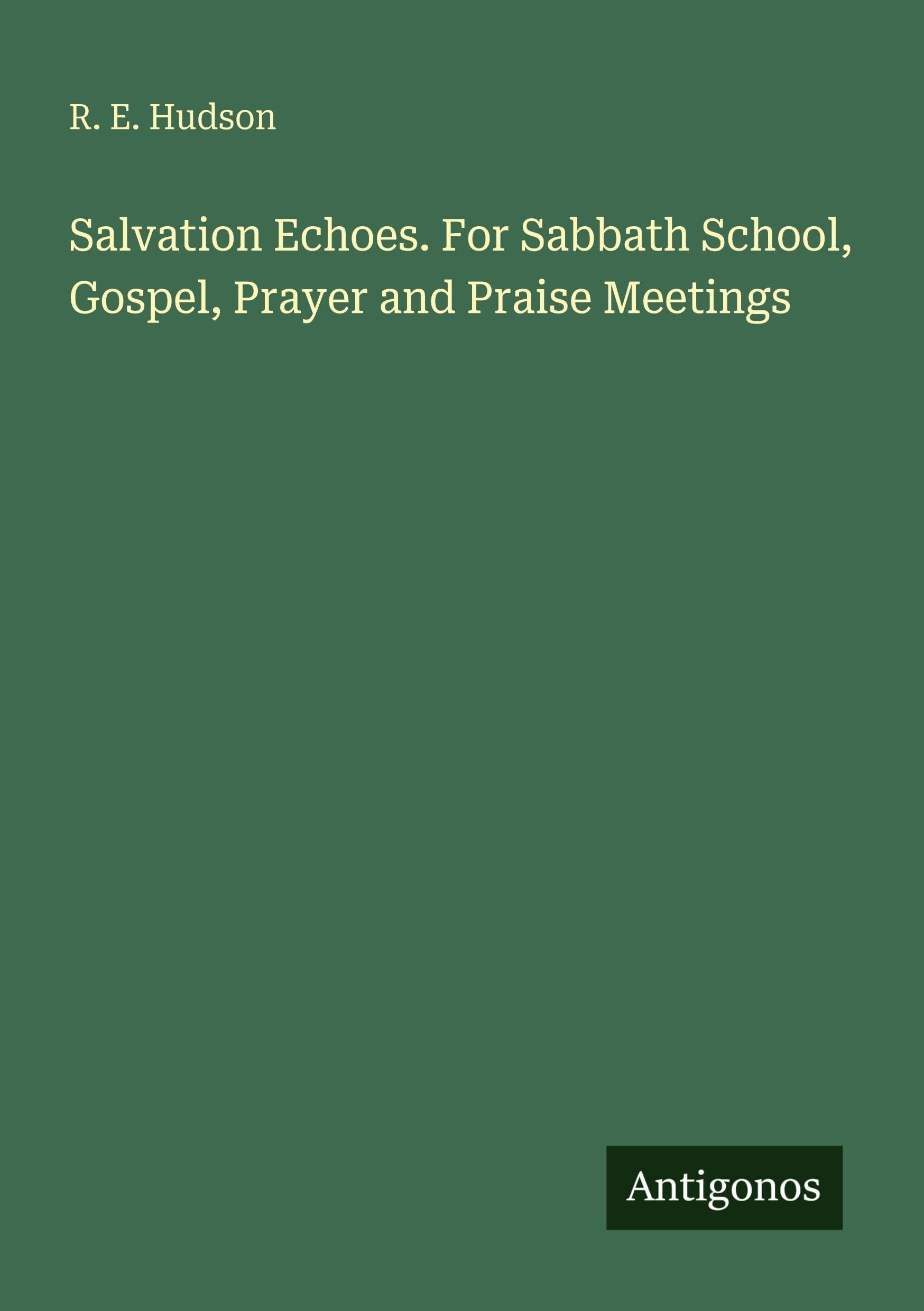 Salvation Echoes. For Sabbath School, Gospel, Prayer and Praise Meetings