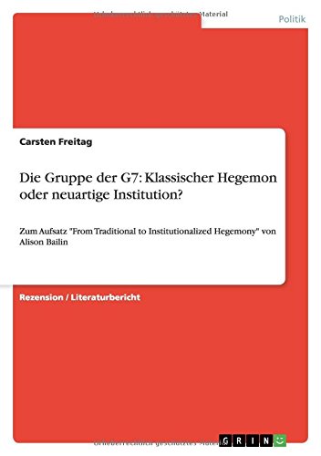 Die Gruppe der G7: Klassischer Hegemon oder neuartige Institution?: Zum Aufsatz From Traditional to Institutionalized Hegemony von Alison Bailin