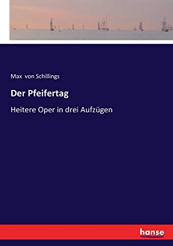 Der Pfeifertag: Heitere Oper in drei Aufzügen