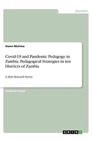 Covid-19 and Pandemic Pedagogy in Zambia. Pedagogical Strategies in ten Districts of Zambia: A short Research Survey