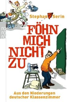 Föhn mich nicht zu. Aus den Niederungen deutscher Klassenzimmer