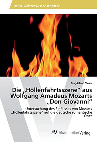 Die Höllenfahrtsszene aus Wolfgang Amadeus Mozarts Don Giovanni: Untersuchung des Einflusses von Mozarts Höllenfahrtsszene auf die deutsche romantische Oper