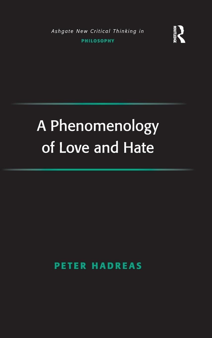 A Phenomenology of Love and Hate (Ashgate New Critical Thinking in Philosophy)