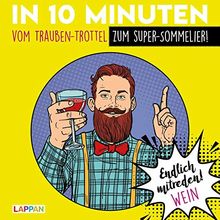 Endlich mitreden!: In 10 Minuten vom Trauben-Trottel zum Super-Sommelier