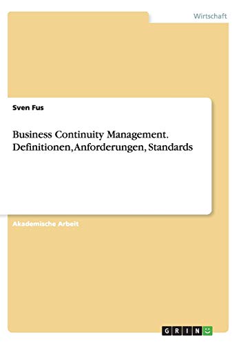 Business Continuity Management. Definitionen, Anforderungen, Standards