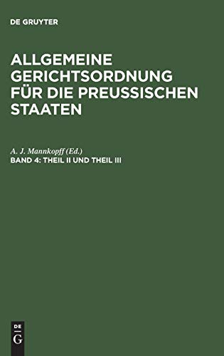 Theil II und Theil III: so wie das Registratur- und Kanzleireglement und die Verordnungen über die einzureichenden Geschäftsübersichten (Allgemeine Gerichtsordnung für die Preussischen Staaten)