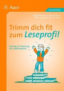 Trimm dich fit zum Leseprofi!: Training zur Förderung der Lesekompetenz