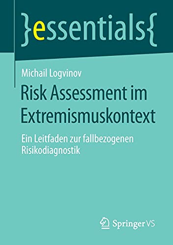 Risk Assessment im Extremismuskontext: Ein Leitfaden zur fallbezogenen Risikodiagnostik (essentials)