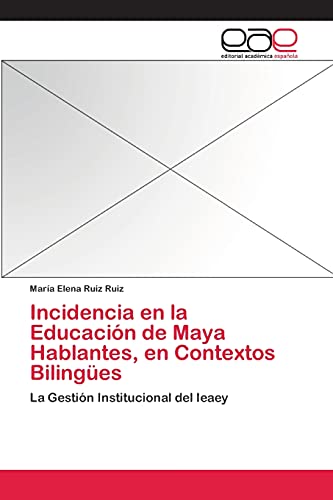 Incidencia en la Educación de Maya Hablantes, en Contextos Bilingües: La Gestión Institucional del Ieaey