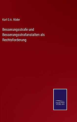 Besserungsstrafe und Besserungsstrafanstalten als Rechtsforderung