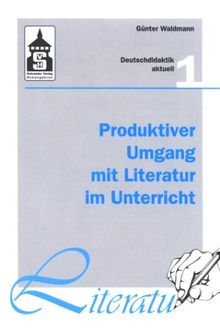 Produktiver Umgang mit Literatur im Unterricht. Grundriss einer produktiven Hermeneutik