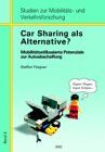 Car Sharing als Alternative?: Mobilitätsstilbasierte Potentiale zur Autoabschaffung (Studien zur Mobilitäts- und Verkehrsforschung)