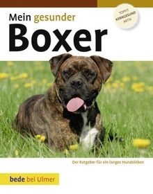 Mein gesunder Boxer: Der Ratgeber für ein langes Hundeleben