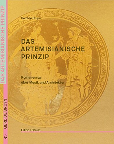 Das artemisianische Prinzip: Romanessay über Musik und Architektur