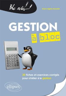 Gestion à bloc : 30 fiches de cours et exercices corrigés pour s'initier à la gestion