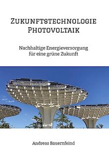 Zukunftstechnologie Photovoltaik: Nachhaltige Energieversorgung für eine grüne Zukunft