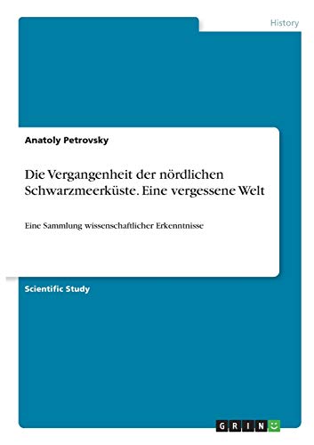 Die Vergangenheit der nördlichen Schwarzmeerküste. Eine vergessene Welt: Eine Sammlung wissenschaftlicher Erkenntnisse