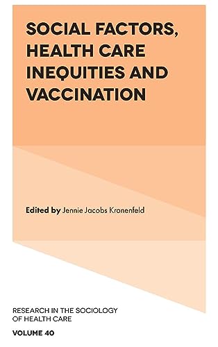 Social Factors, Health Care Inequities and Vaccination (Research in the Sociology of Health Care, 40)