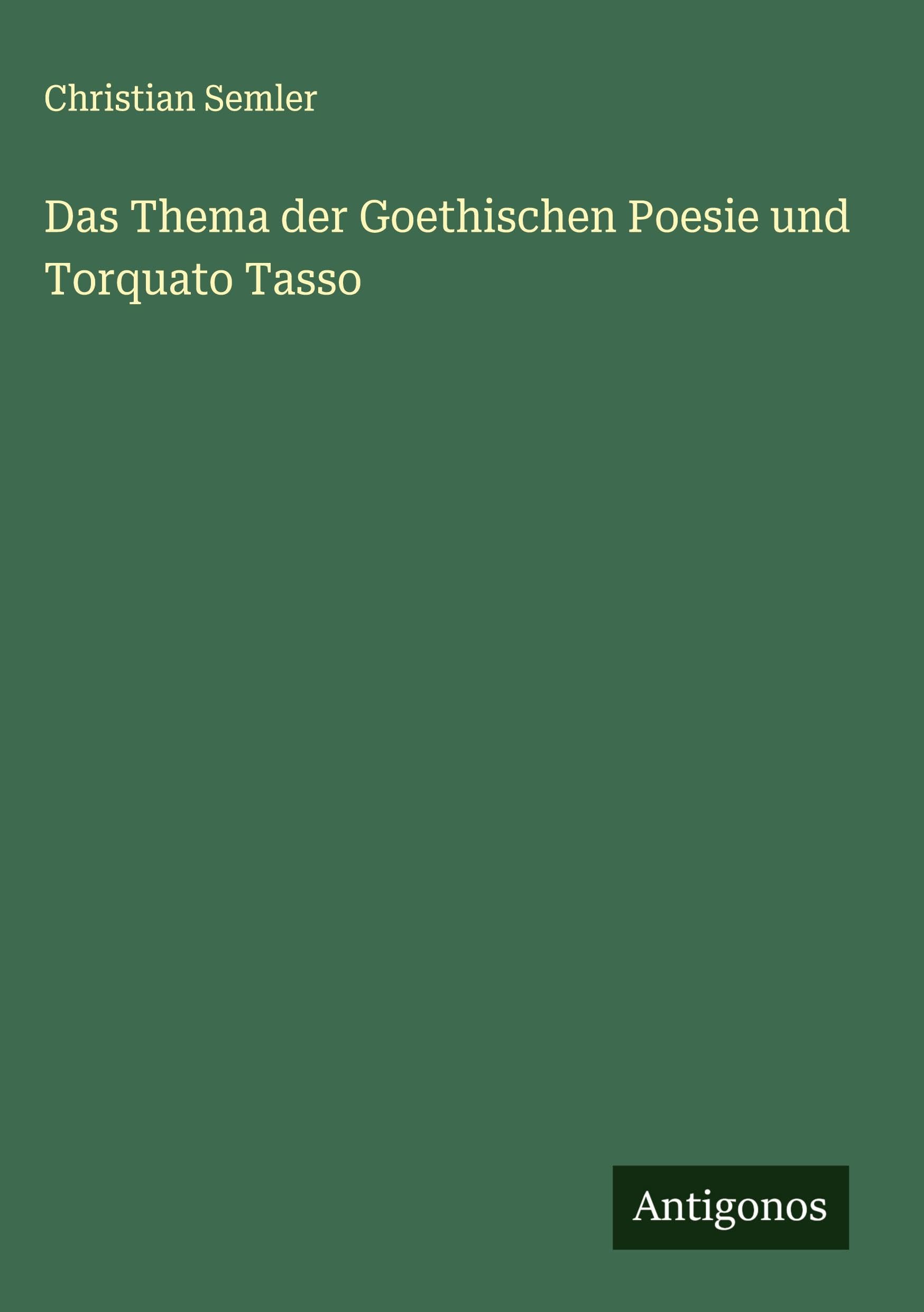 Das Thema der Goethischen Poesie und Torquato Tasso
