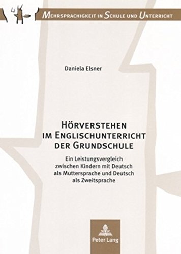 Hörverstehen im Englischunterricht der Grundschule: Ein Leistungsvergleich zwischen Kindern mit Deutsch als Muttersprache und Deutsch als Zweitsprache (Mehrsprachigkeit in Schule und Unterricht)