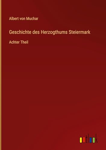 Geschichte des Herzogthums Steiermark: Achter Theil